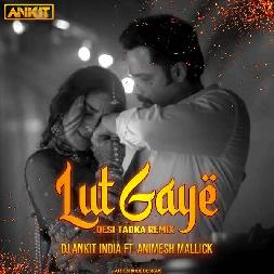 Lut Gaye - Remix Dj Mp3 Song - Dj Ankit